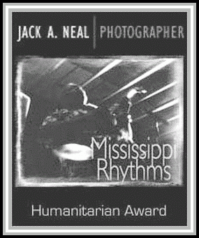 Jack A. Neal  |  Photographer - Mississippi Rhythms - Humanitarian Award